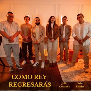 Gaby Robles presenta “Como Rey Regresarás”, un poderoso mensaje de fe y esperanza